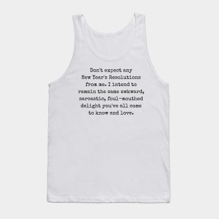 Don't expect any new year's resolutions from me Tank Top